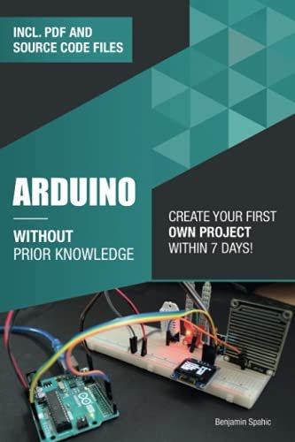 Arduino Without Prior Knowledge: Create your own first...