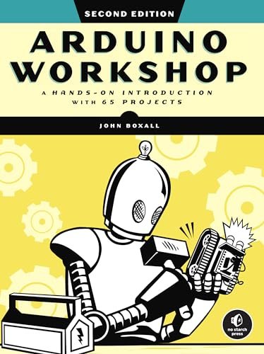 Arduino Workshop, 2nd Edition: A Hands-on Introduction with...