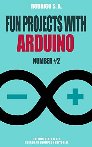 Fun Projects with Arduino #2: Handheld games, synthesizers,...