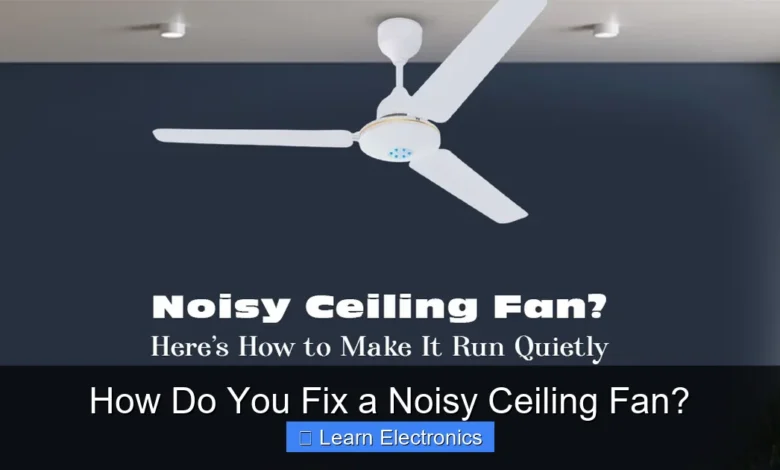 How Do You Fix a Noisy Ceiling Fan?