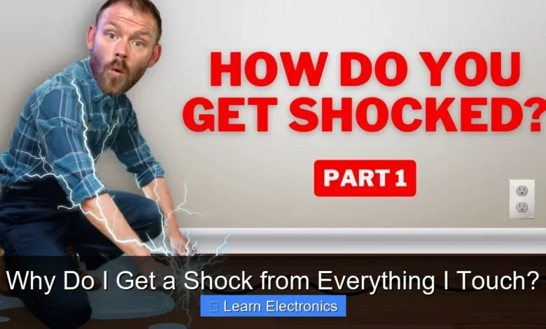 Why Do I Get a Shock from Everything I Touch?