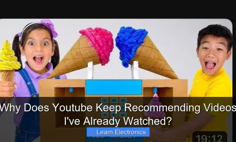 Why Does Youtube Keep Recommending Videos I've Already Watched?
