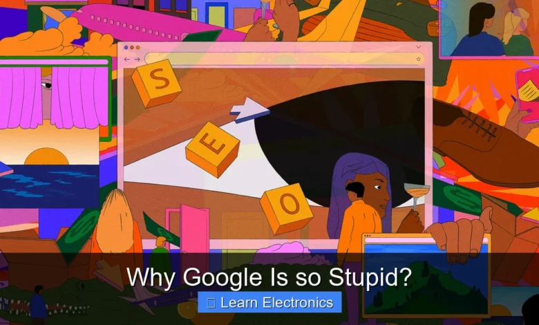 Why Google Is so Stupid?