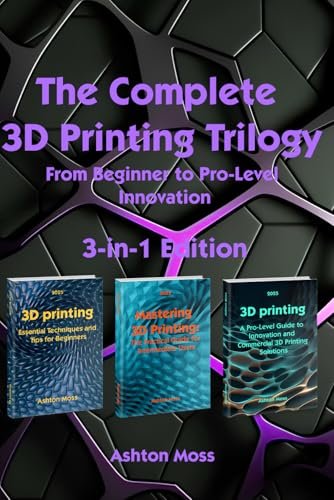 The Complete 3D Printing Trilogy 2025: From Beginner to Pro