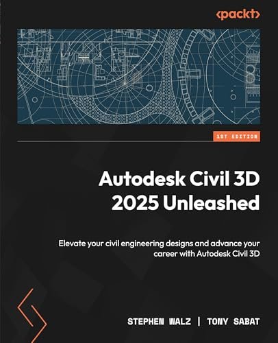 Autodesk Civil 3D 2025 Unleashed: Elevate your engineering...