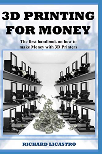 3D Printing For Money: The first handbook on making money.