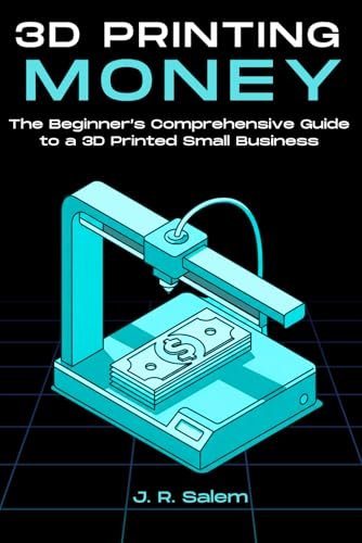 3D Printing Money: The Beginner’s Comprehensive Guide Small...