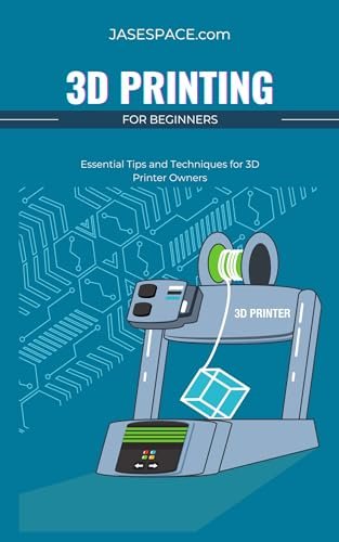 3D Printing for Beginners: Essential Tips and Techniques