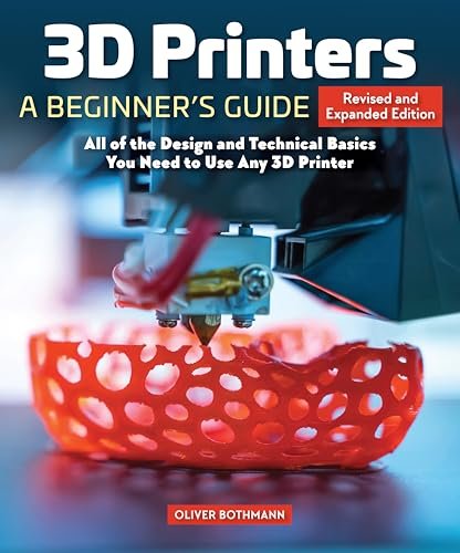 3D Printers: A Beginner's Guide, 2nd Revised Edition: Core...