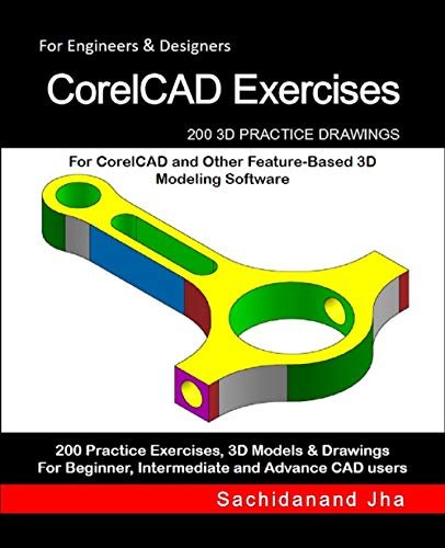 CorelCAD Exercises: 200 3D Practice Drawings For CorelCAD...