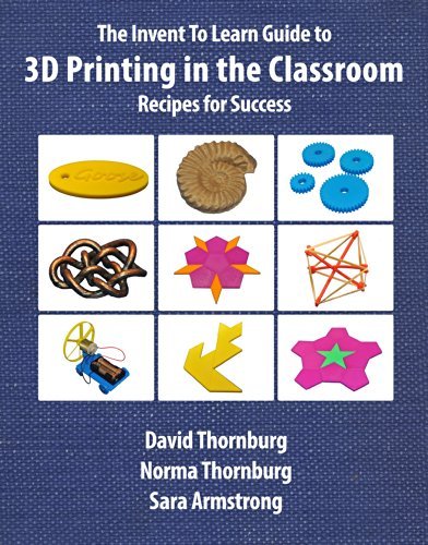 The Invent To Learn Guide to 3D Printing in Classrooms