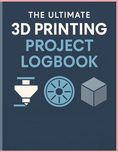 The 3D Printer's Project Logbook: A Detailed Journal for...