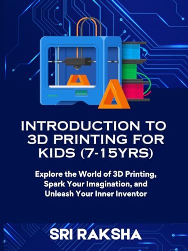 INTRODUCTION TO 3D PRINTING FOR KIDS (7-15yrs): Beginner...