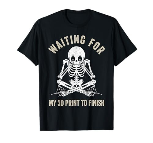 Waiting for My 3D Print to Finish T-Shirt.
